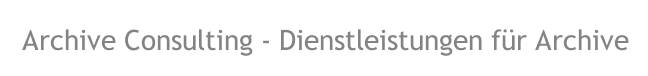 Archive Consulting - Dienstleistungen für Archive